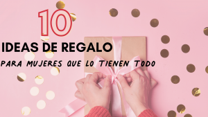 Lee más sobre el artículo Qué se le puede regalar a una mujer que lo tiene todo