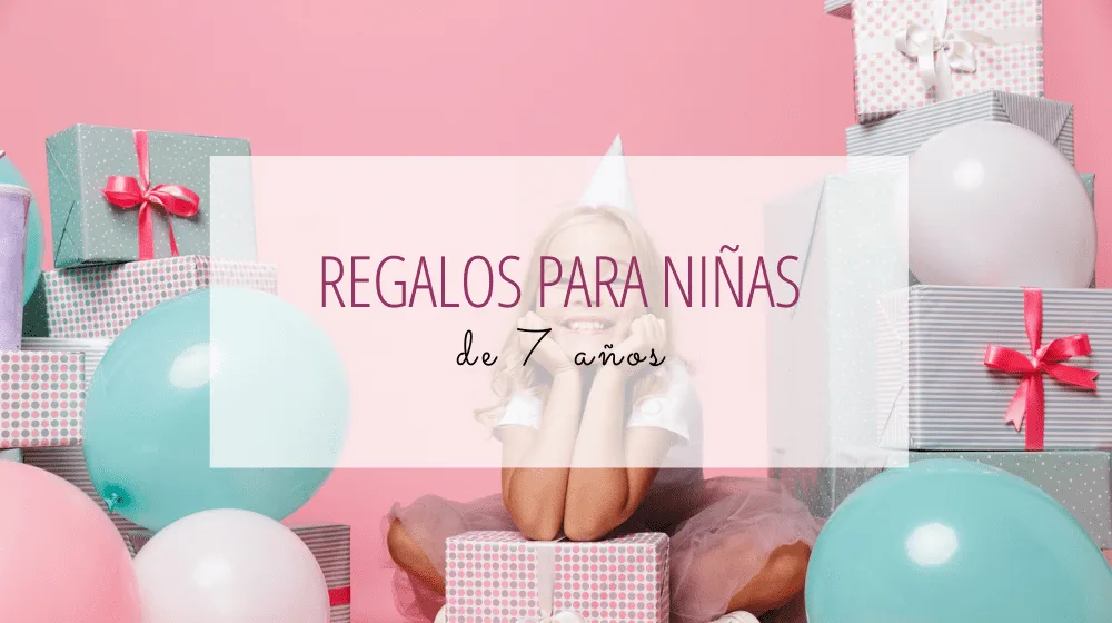 En este momento estás viendo Regalo 7 Años Niña