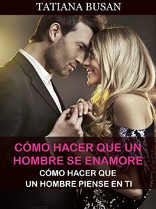 Lee más sobre el artículo Cómo se hace para que un hombre se enamore de ti