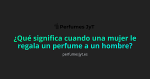 Lee más sobre el artículo Qué significa cuando una mujer le regala un perfume a un hombre